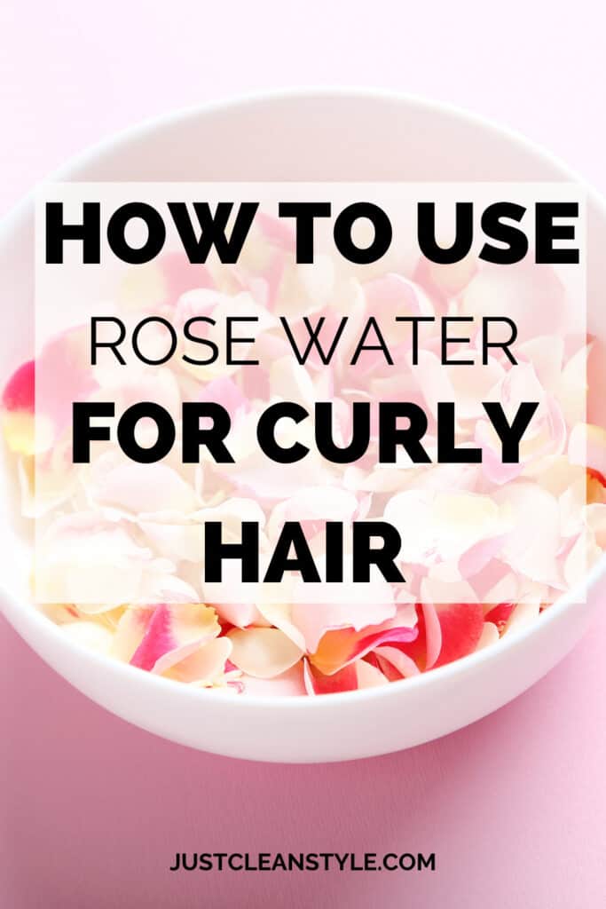 How to Use Rose Water For Hair: Curly Girl Routine - JustCleanStyle